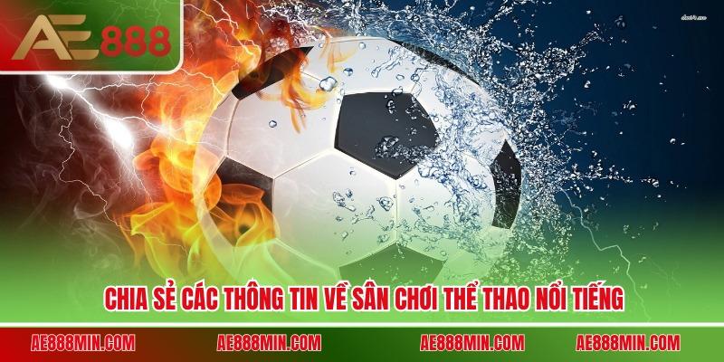 Chia sẻ các thông tin về sân chơi thể thao nổi tiếng