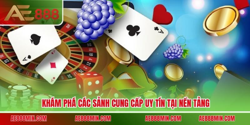 Khám phá các sảnh cung cấp uy tín tại nền tảng