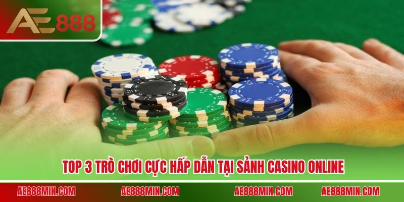 Top 3 trò chơi cực hấp dẫn tại sảnh casino online